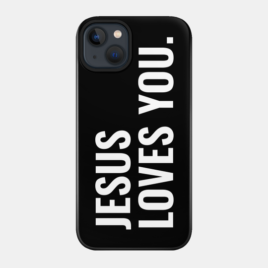 Jesus Loves You - Christian Quotes - Jesus Loves You - Phone Case
