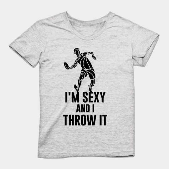 I'm Sexy And I Throw It - Frisbee Lover - T-Shirt