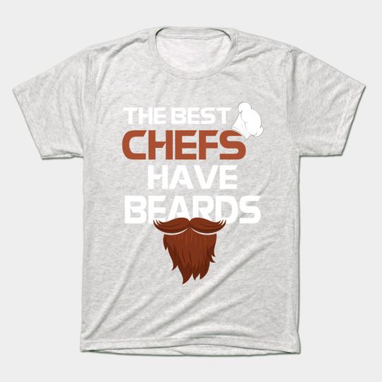 The Best Chefs Have Beards Father's Day - Chefs - T-Shirt