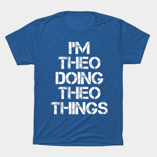 Theo Name T Shirt - Theo Doing Theo Things - Theo - T-Shirt