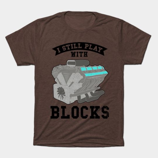 V8 Engine Shirt | Still Play With Blocks Gift - V8 Engine - T-Shirt