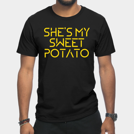She's my sweet potato - Shes My Sweet Potato - T-Shirt