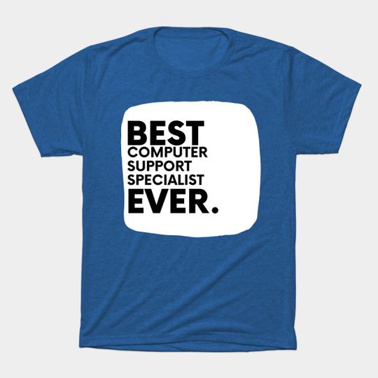Best Computer Support Specialist Ever - Computer Support Specialist - T-Shirt
