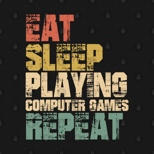 Eat Sleep Playing computer games Repeat - Playing Computer Games - T-Shirt