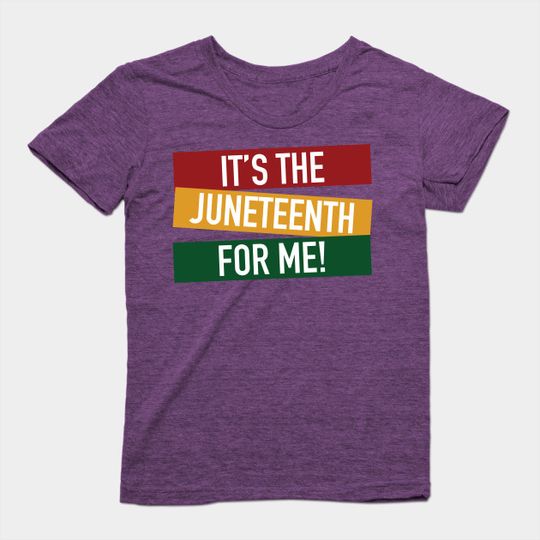 It's The Juneteenth For Me - Juneteenth - T-Shirt