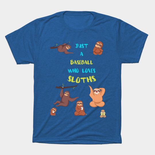 Just a Baseball Who Loves Sloths - Baseball - T-Shirt