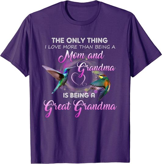 The only thing I love more than being a mom great grandma T-Shirt