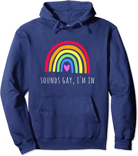Sounds gay, I'm in Lesbian Gay Pullover Hoodie