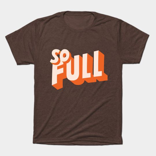 SO FULL - Funny - T-Shirt