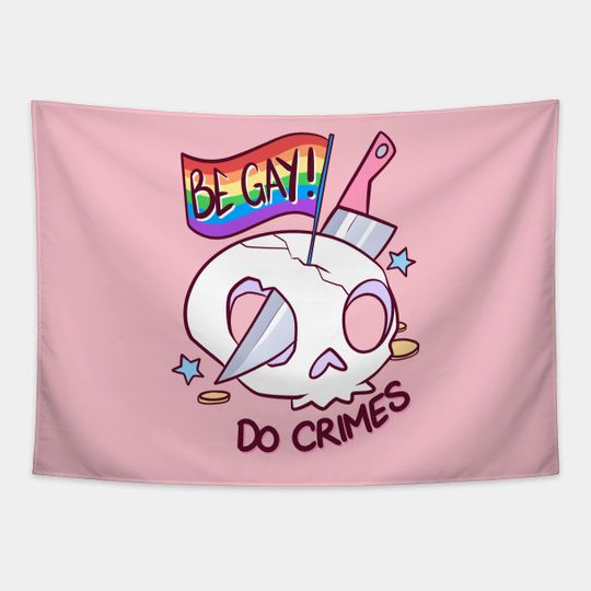 Be Gay, Do Crimes - Lgbt - Tapestry