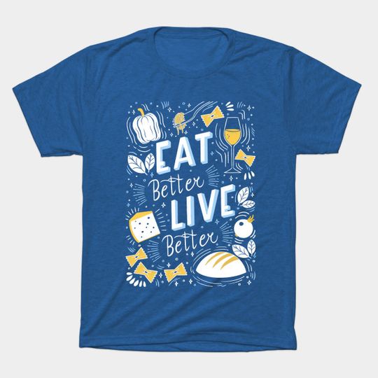 Eat better live better - Eat Better - T-Shirt