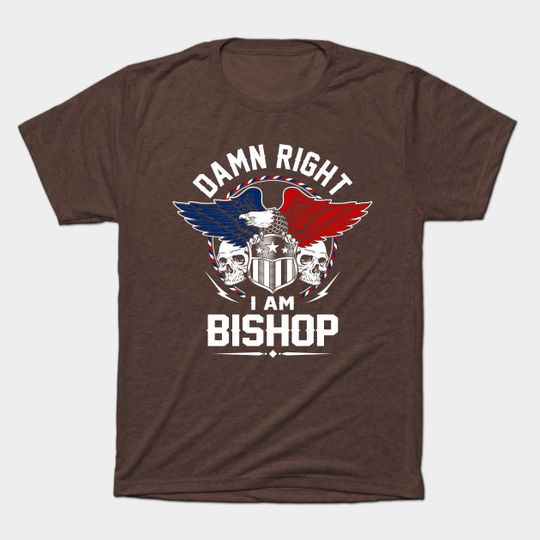 Bishop Name T Shirt - Damn Right I Am Bishop Gift Item Tee - Bishop - T-Shirt