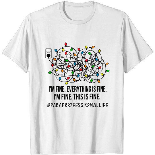 I'm Fine Everything Is Fine Paraprofessional Life Christmas T-Shirt