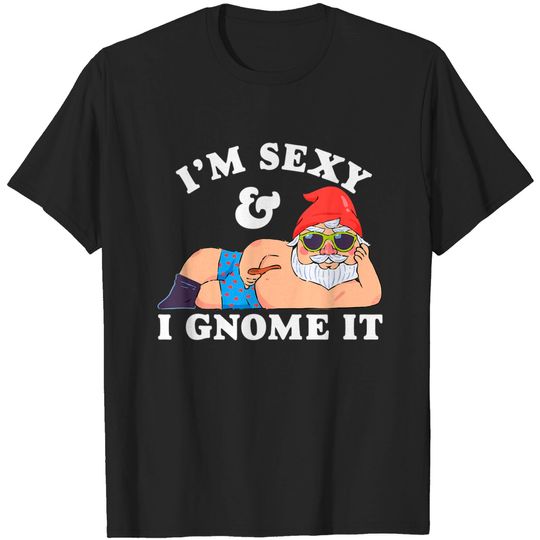 Sexy For Men T-Shirt I'm Sexy And I Gnome It Christmas