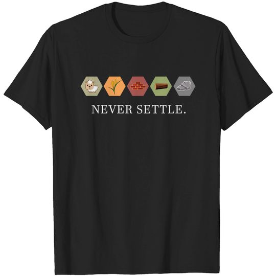 Never Settle - Settlers Of Catan - T-Shirt