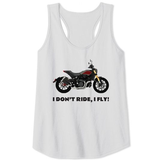 I don't ride, I fly! Indian FTR 1200 S - Motorcycle Quotes - Tank Tops