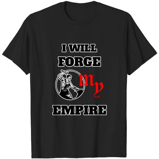 I will forge my empire T-shirt