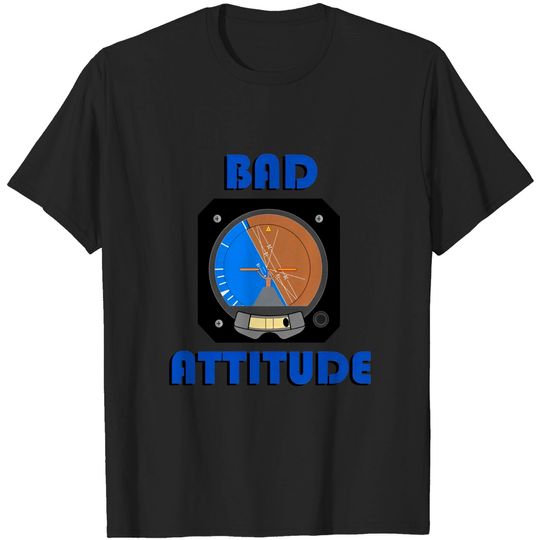 Bad Attitude pilot attitude indicator - Aviation Humor Funny Pilot - T-Shirt