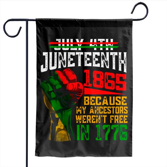 July 4th Juneteenth 1865 Because My Ancestors Garden Flags