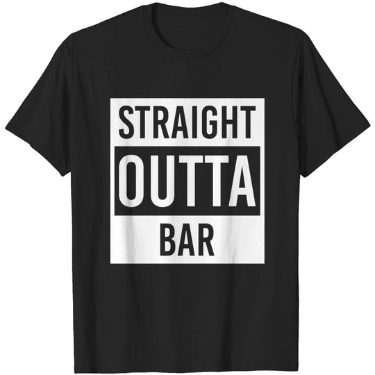straight outta Bar - Bar - T-Shirt
