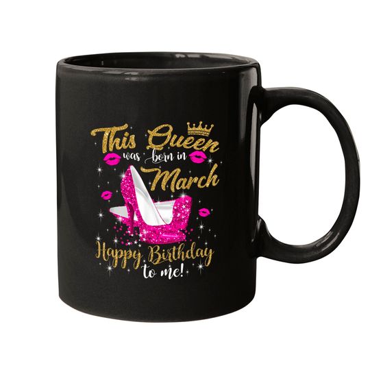 This Queen Was Born In March Mugs