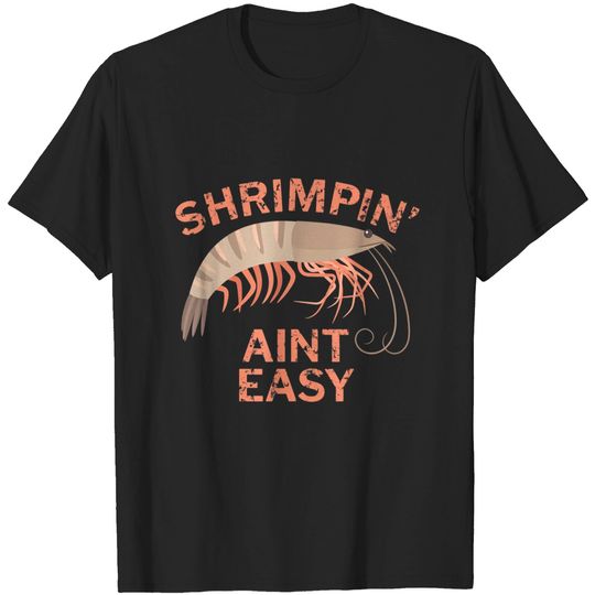 Shrimpin' Ain't Easy T-Shirt