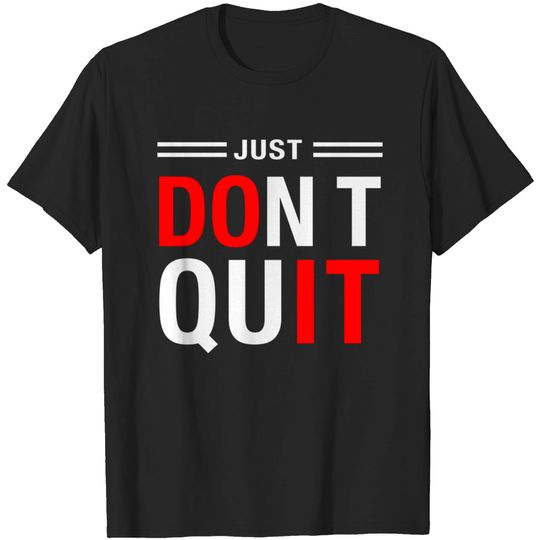 JUST DO IT, don't quit - Just Do It - T-Shirt