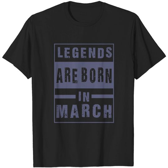 Legends Are Born In March Birthday Pullover T-Shirts