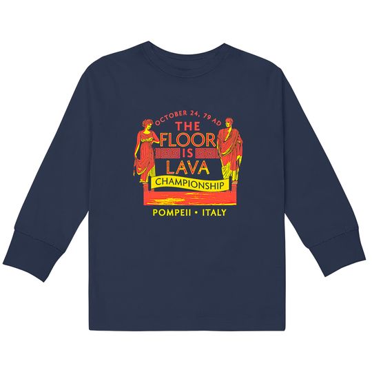 Pompeii Floor Is Lava Championship Natural Disaster Kids Long Sleeve T-Kids Long Sleeve Kids Long Sleeve T-Kids Long Sleeve T-Shirts