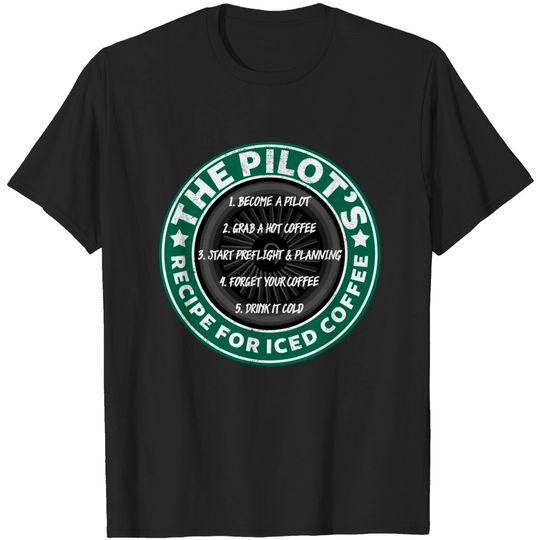 Pilot's Recipe For Iced Coffee - Aviation - T-Shirt