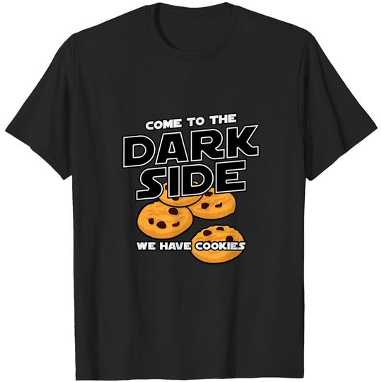 Come To The Darkside We Have Cookies T-Shirt