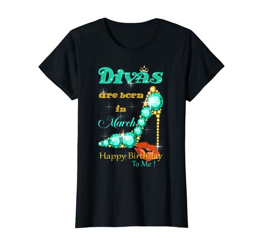 Womens Divas are Born In March Happy Birthday To Me T-Shirt