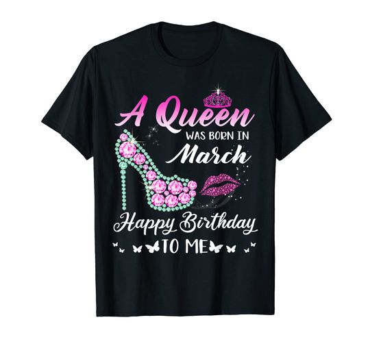 Queen was born in March Cute Funny Happy Birthday Gifts T-Shirt