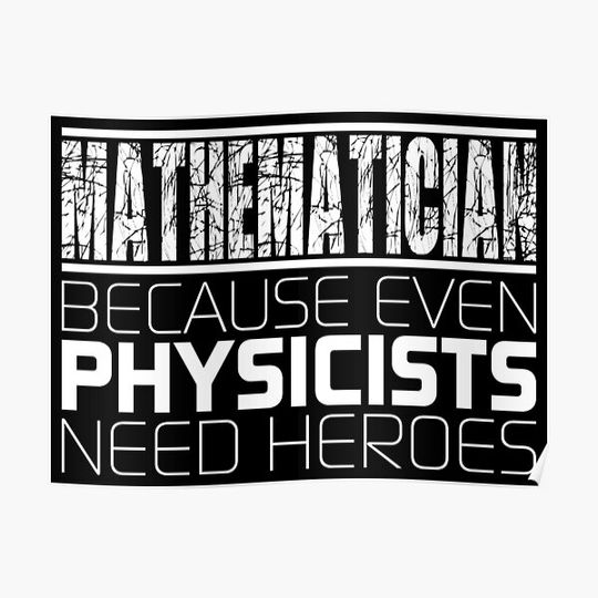 Mathematician - Because Even Physicists Need Heroes Premium Matte Vertical Poster