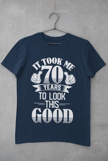 Funny 70th Birthday T Shirt It Took Me 70 Years To Look This Good T-Shirt