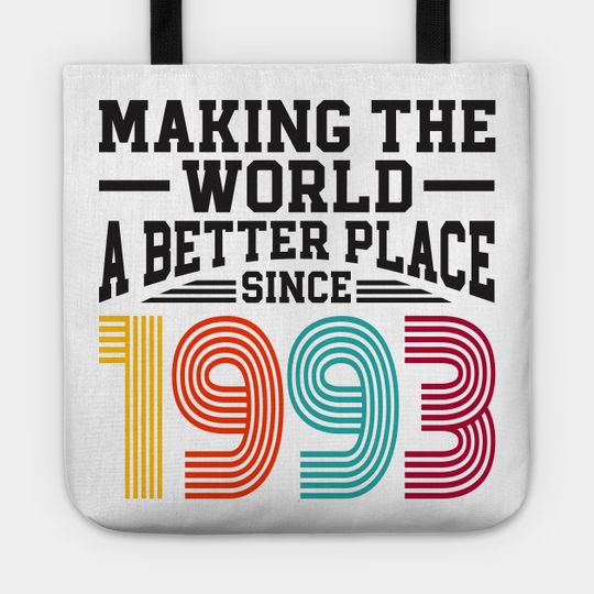 Birthday Making the world better place since 1993 - 30th Birthday - Tote