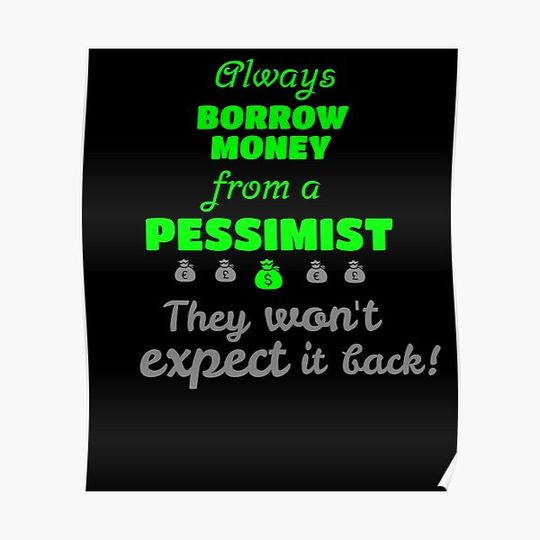 Always Borrow Money from a Pessimist Premium Matte Vertical Poster