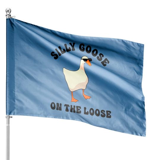 Silly Goose On The Loose House Flags, Middle Class Fancy House Flags, Funny Silly Goose House Flags