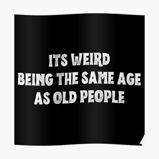 It's weird being the same age old people Typography Premium Matte Vertical Poster