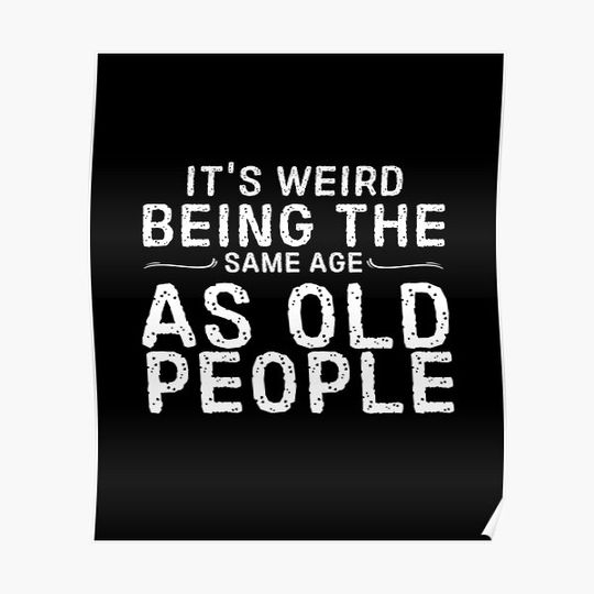 It's Weird Being The Same Age As Old People Men Women Funny Grunge,Retirement Gift Premium Matte Vertical Poster