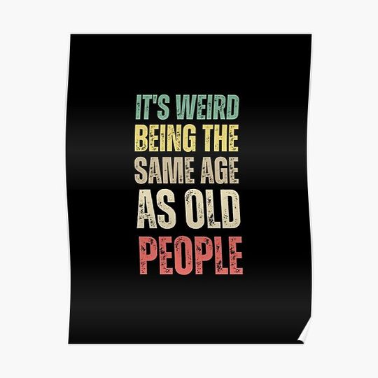 It's Weird Being The Same Age As Old People Retro Premium Matte Vertical Poster