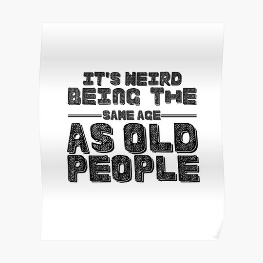 It's Weird Being The Same Age As Old People Funny Birthday Gift Premium Matte Vertical Poster