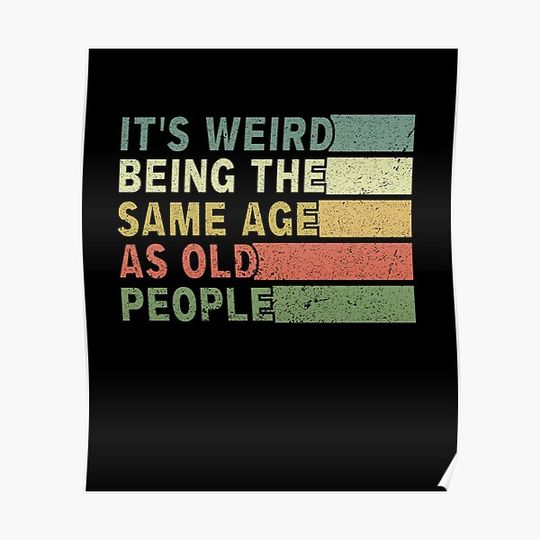 It's Weird Being The Same Age As Old People Premium Matte Vertical Poster