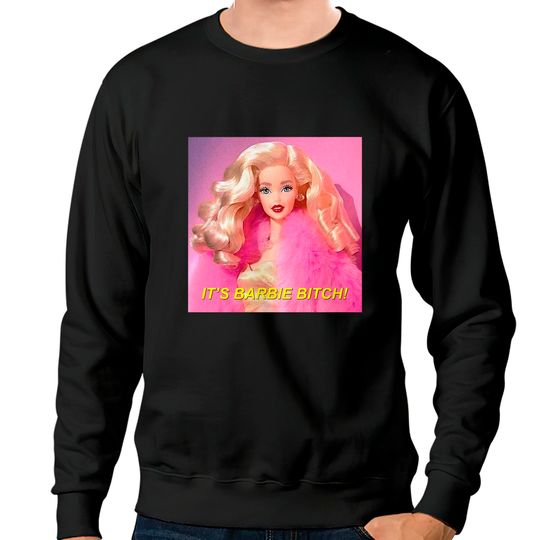 It's Barbie Bitch! Classic Sweatshirts