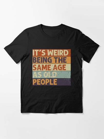 It's Weird Being The Same Age Retro Sarcastic T-shirt | Essential T-Shirt 