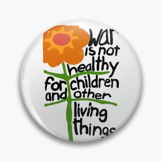 war is not healthy for children and other living things Pin Button