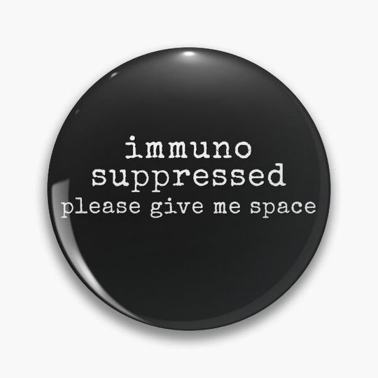 Immunosuppressed - Please Give Me Space Pin Button