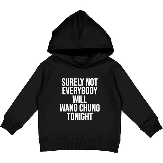 Surely Not Everybody Will Wang Chung Tonight Funny Kids Pullover Hoodies