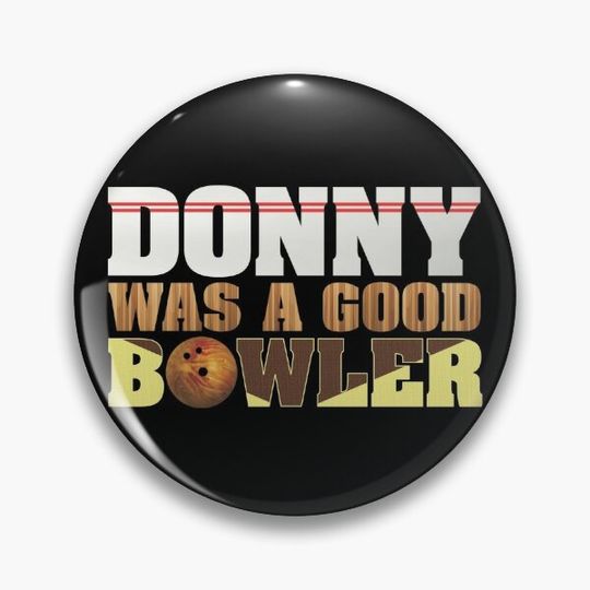 Donny Was A Good Bowler Pin Button