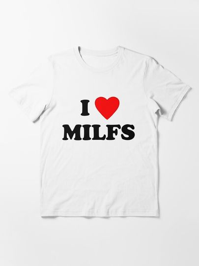 I Love Milfs | Essential T-Shirt 